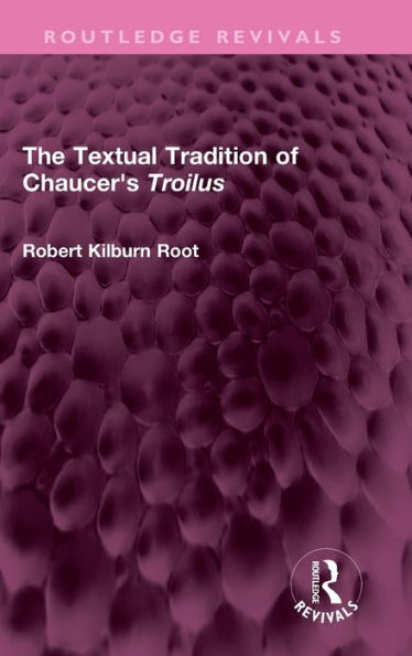 The Textual Tradition Of Chaucer'S Troilus (Routledge Revivals)