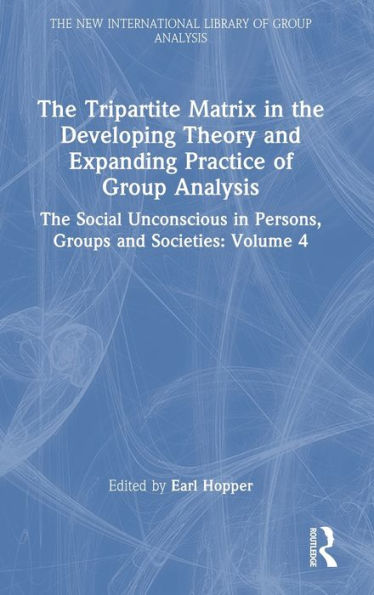 The Tripartite Matrix In The Developing Theory And Expanding Practice Of Group Analysis (The New International Library Of Group Analysis)