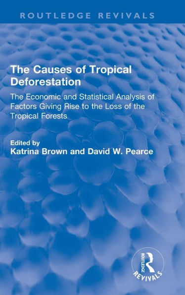 The Causes Of Tropical Deforestation (Routledge Revivals)