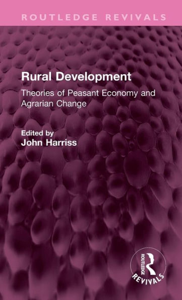 Rural Development: Theories Of Peasant Economy And Agrarian Change (Routledge Revivals)