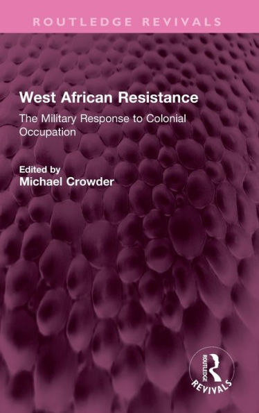 West African Resistance: The Military Response To Colonial Occupation (Routledge Revivals)