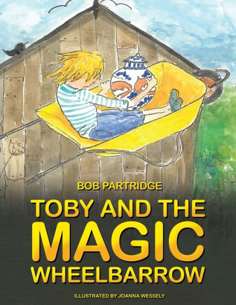 Toby And The Magic Wheelbarrow