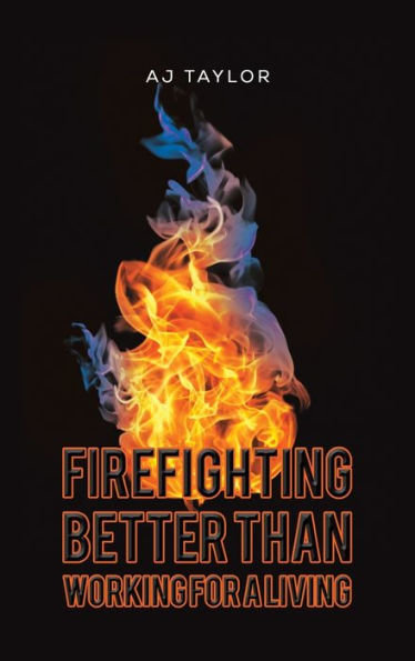 Firefighting: Better Than Working For A Living