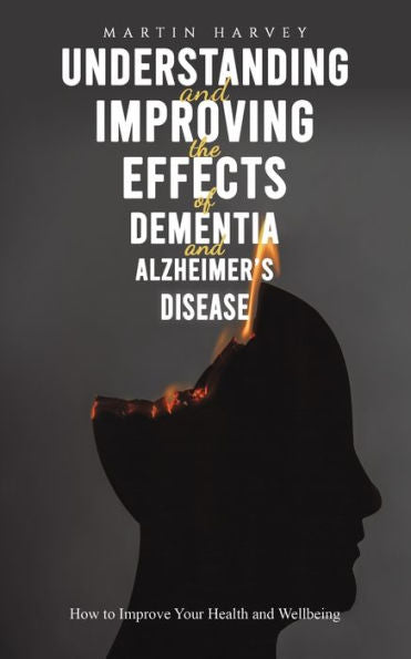 Understanding And Improving The Effects Of Dementia And Alzheimer'S Disease