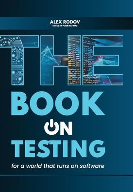 The Book On Testing: For A World That Runs On Software