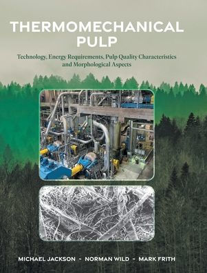 Thermomechanical Pulp: Technology, Energy Requirements, Pulp Quality Characteristics And Morphological Aspects - 9781039120525