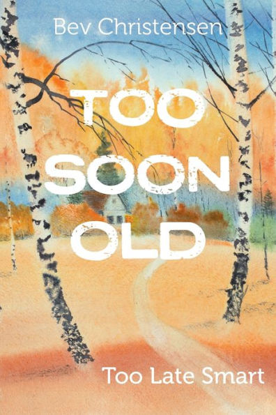 Too Soon Old: Too Late Smart