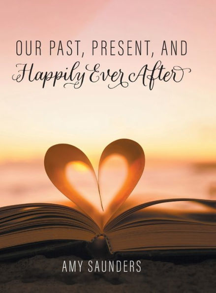 Our Past, Present, And Happily Ever After - 9781039147447