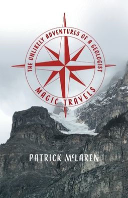 Magic Travels (The Unlikely Adventures Of A Geologist) - 9781039151000