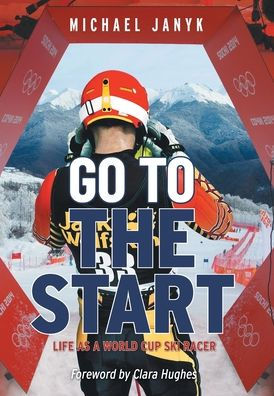 Go To The Start: Life As A World Cup Ski Racer