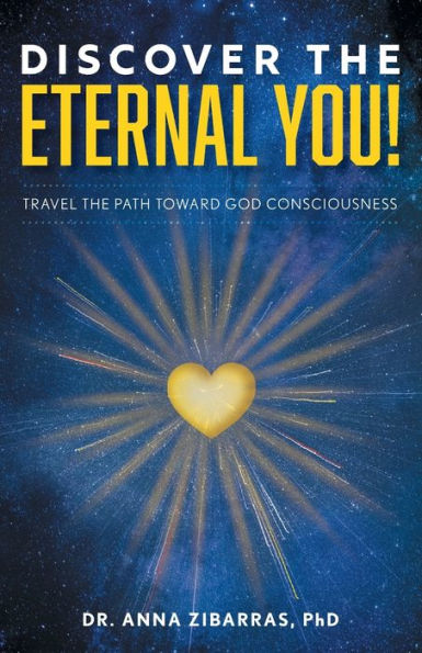 Discover The Eternal You!: Travel The Path Toward God Consciousness