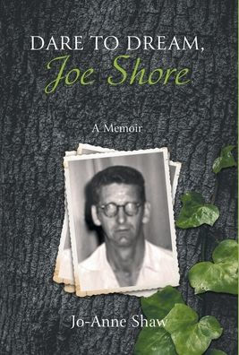 Dare To Dream, Joe Shore: A Memoir