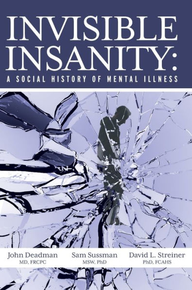 Invisible Insanity: A Social History Of Mental Illness