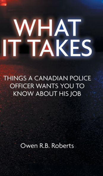 What It Takes: Things A Canadian Police Officer Wants You To Know About His Job