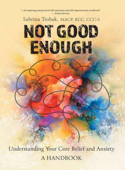 Not Good Enough: Understanding Your Core Belief And Anxiety: A Handbook