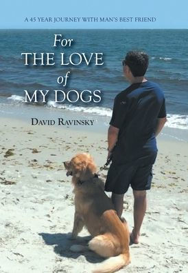 For The Love Of My Dogs: A 45 Year Journey With Man'S Best Friend