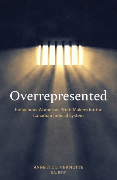Overrepresented: Indigenous Women As Profit Makers For The Canadian Judicial System