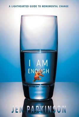 I Am Enough: A Lighthearted Guide To Monumental Change