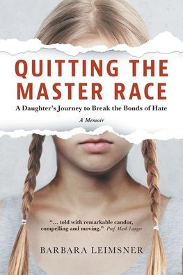 Quitting The Master Race: A Daughter'S Journey To Break The Bonds Of Hate