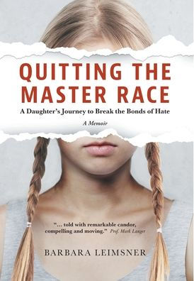 Quitting The Master Race: A Daughter'S Journey To Break The Bonds Of Hate