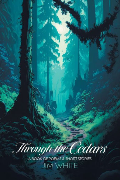 Through The Cedars: A Book Of Poems & Short Stories