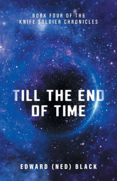Till The End Of Time (The Knife Soldier Chronicles)