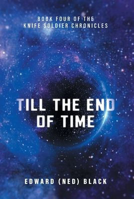 Till The End Of Time (The Knife Soldier Chronicles)