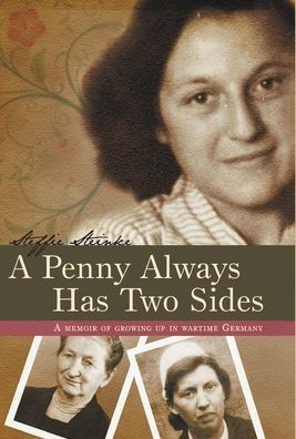 A Penny Always Has Two Sides: A Memoir Of Growing Up In Wartime Germany