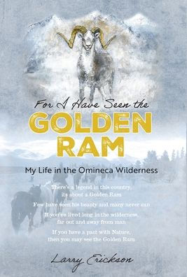 For I Have Seen The Golden Ram: My Life In The Omineca Wilderness