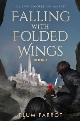 Falling With Folded Wings 3: A Litrpg Progression Fantasy