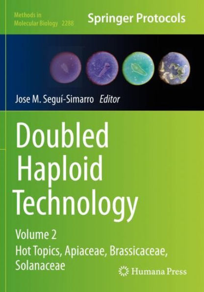 Doubled Haploid Technology: Volume 2: Hot Topics, Apiaceae, Brassicaceae, Solanaceae (Methods In Molecular Biology, 2288)