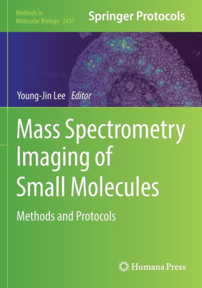 Mass Spectrometry Imaging Of Small Molecules: Methods And Protocols (Methods In Molecular Biology, 2437)