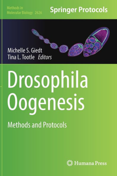 Drosophila Oogenesis: Methods And Protocols (Methods In Molecular Biology, 2626)