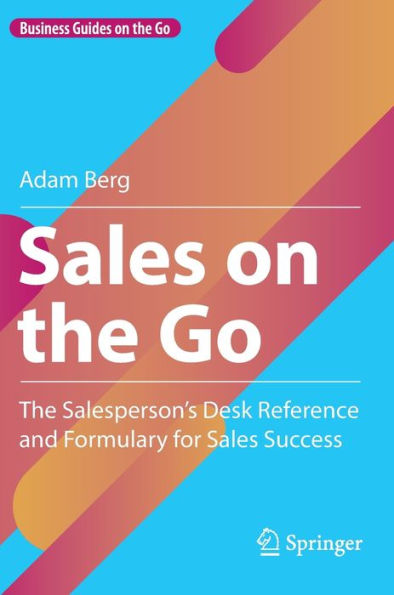 Sales On The Go: The Salesperson’S Desk Reference And Formulary For Sales Success (Business Guides On The Go)