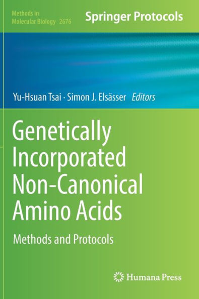 Genetically Incorporated Non-Canonical Amino Acids: Methods And Protocols (Methods In Molecular Biology, 2676)