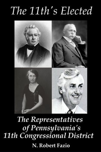 The 11Th'S Elected: The Representatives Of Pennsylvania'S 11Th Congressional District