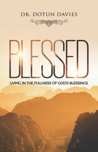 Blessed: Living In The Fullness Of God's Blessings