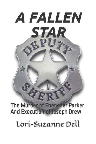 A Fallen Star: The Murder Of Ebenezer Parker And Execution Of Joseph Drew