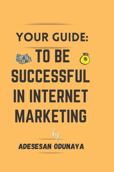 Your Quide: To Be Successful In Internet Marketing
