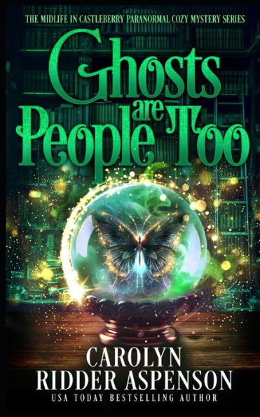 Ghosts Are People Too: A Chantilly Adair Psychic Medium Cozy Mystery (The Midlife In Castleberry Psychic Medium Cozy Mystery Series)