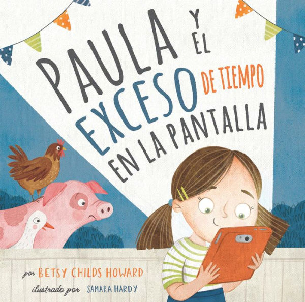 Paula Y El Exceso De Tiempo En La Pantalla | Polly And The Screen Time Overload (Spanish Edition)