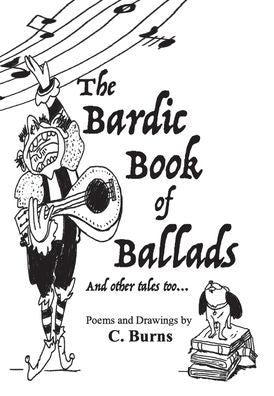 The Bardic Book Of Ballads And Other Tales Too...