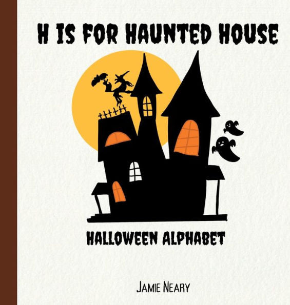 H Is For Haunted House: A Halloween Alphabet