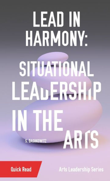 Lead In Harmony: Situational Leadership In The Arts