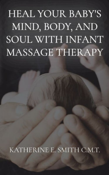 Heal Your Baby'S Mind, Body, And Soul With Infant Massage Therapy