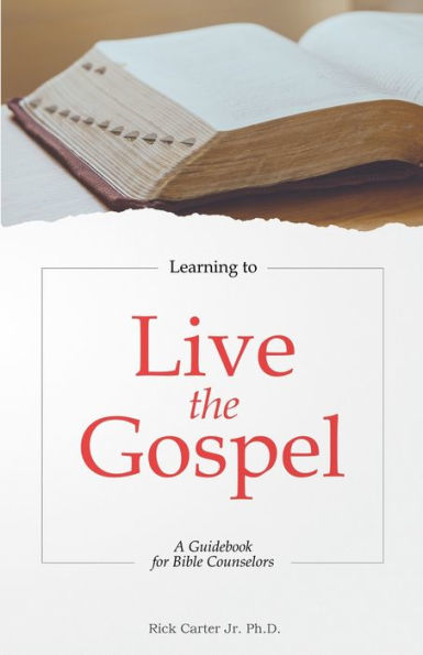 Learning To Live The Gospel: A Guidebook For Bible Counselors