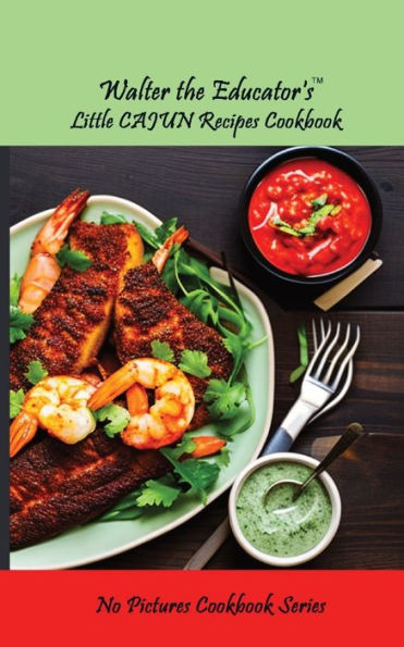 Walter The Educator's Little Cajun Recipes Cookbook (No Pictures Cookbook)