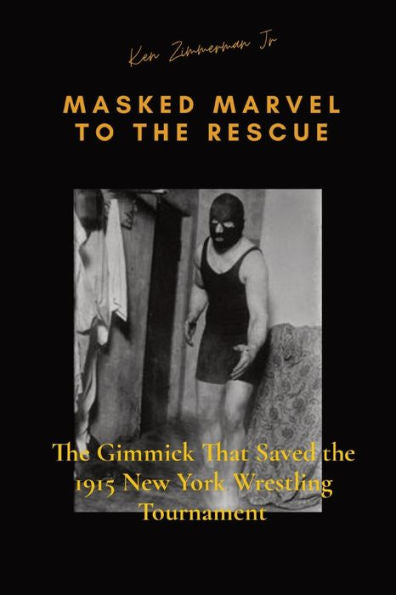 Masked Marvel To The Rescue: The Gimmick That Saved The 1915 New York Wrestling Tournament