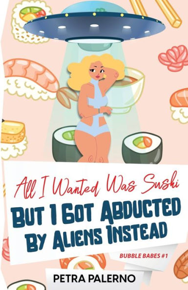 All I Wanted Was Sushi But I Got Abducted By Aliens Instead (Bubble Babes)