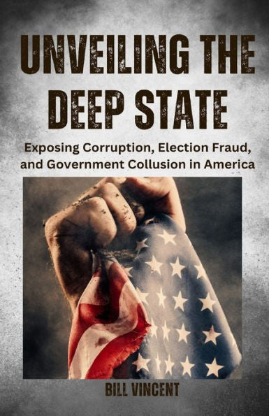 Revelando el Estado profundo: exponiendo la corrupción, el fraude electoral y la colusión gubernamental en Estados Unidos